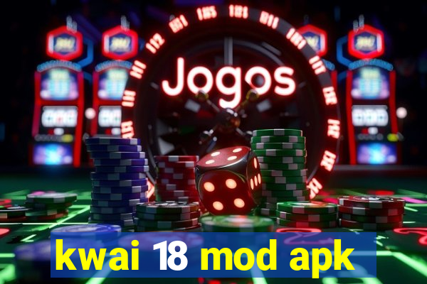 kwai 18 mod apk