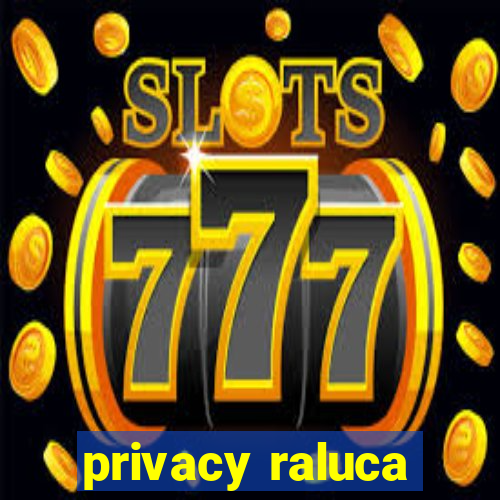 privacy raluca