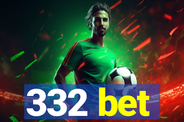 332 bet