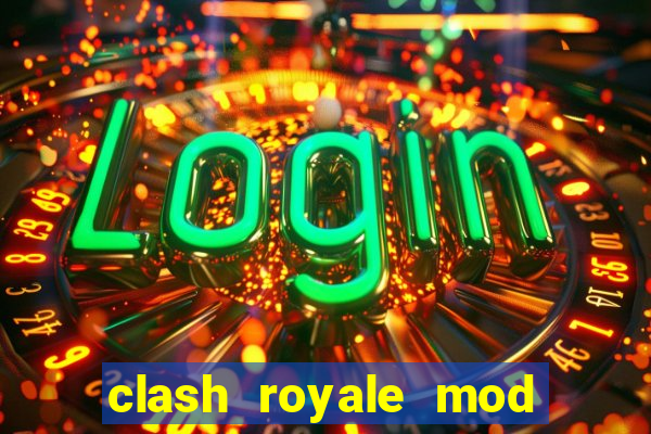 clash royale mod cartas modificadas