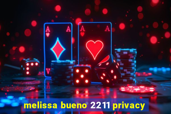 melissa bueno 2211 privacy