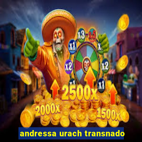 andressa urach transnado