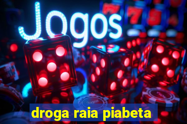 droga raia piabeta