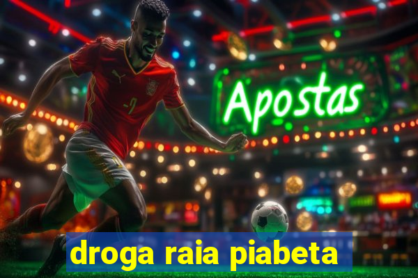 droga raia piabeta