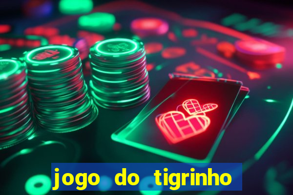 jogo do tigrinho gratis sem deposito