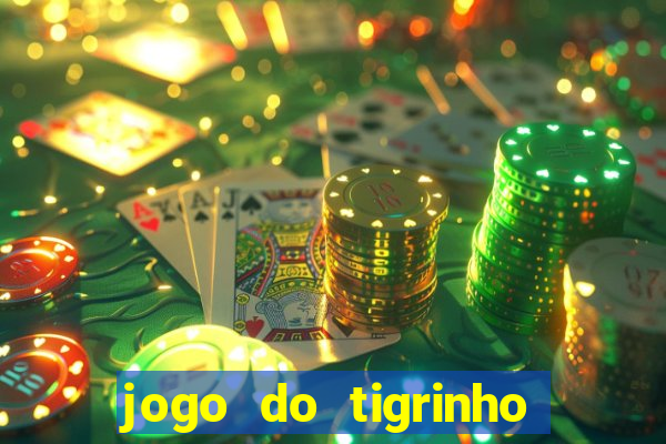 jogo do tigrinho gratis sem deposito