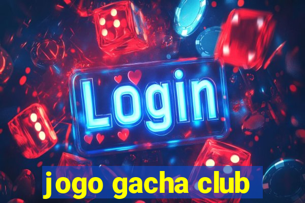 jogo gacha club