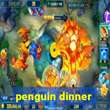 penguin dinner