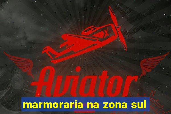 marmoraria na zona sul