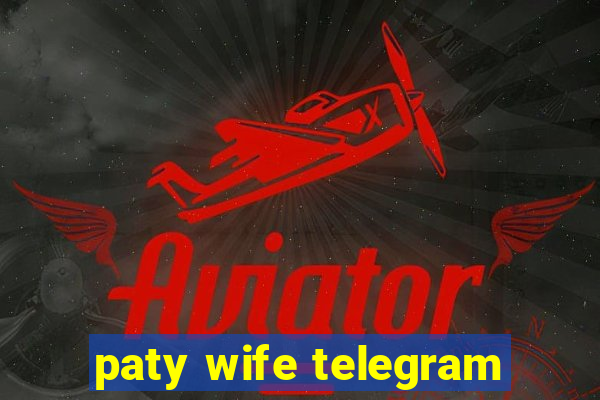 paty wife telegram