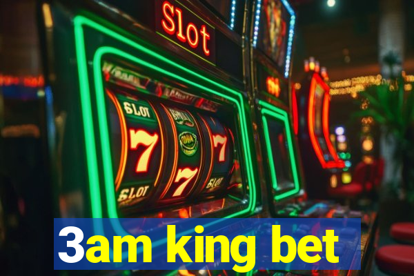 3am king bet