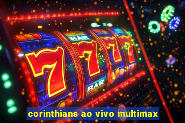 corinthians ao vivo multimax