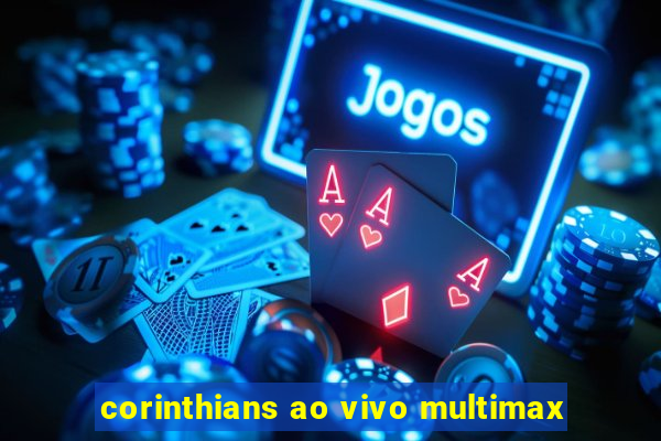 corinthians ao vivo multimax