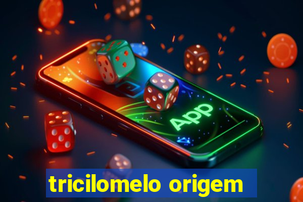 tricilomelo origem