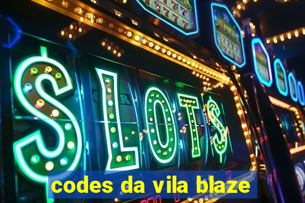 codes da vila blaze