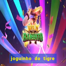 joguinho do tigre para ganhar dinheiro