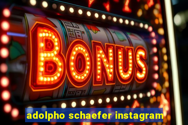 adolpho schaefer instagram