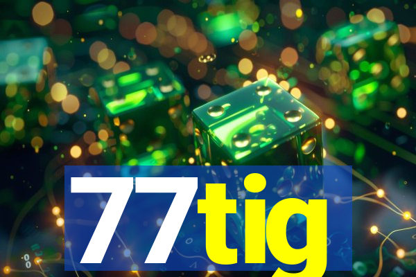 77tig