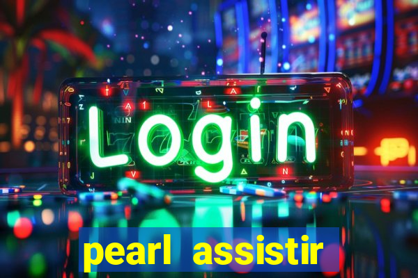 pearl assistir online megaflix