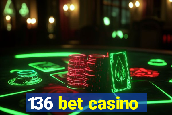 136 bet casino