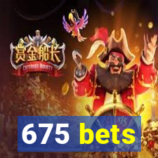 675 bets