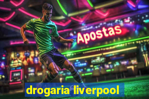 drogaria liverpool