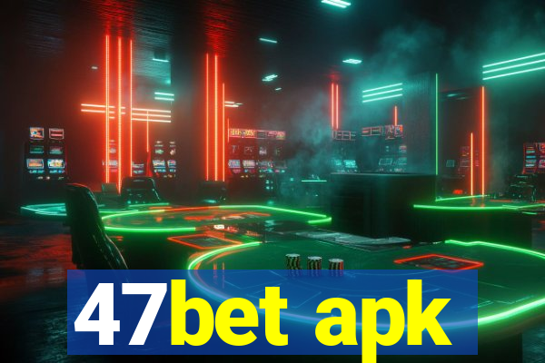 47bet apk