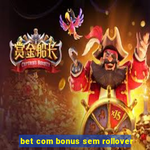 bet com bonus sem rollover