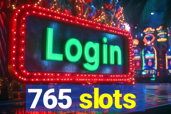 765 slots