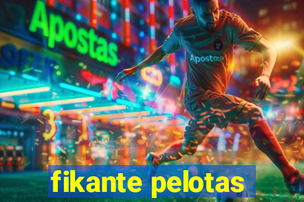 fikante pelotas