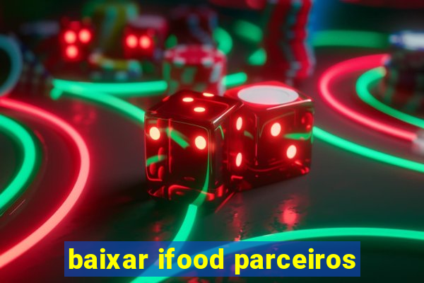 baixar ifood parceiros