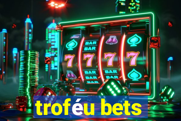 troféu bets