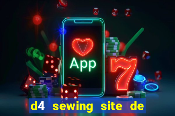 d4 sewing site de relacionamento login entrar