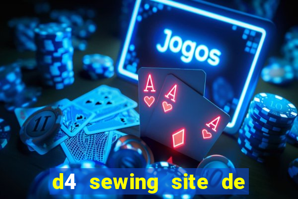 d4 sewing site de relacionamento login entrar