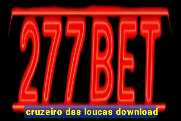 cruzeiro das loucas download