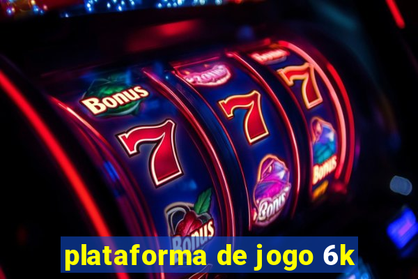 plataforma de jogo 6k