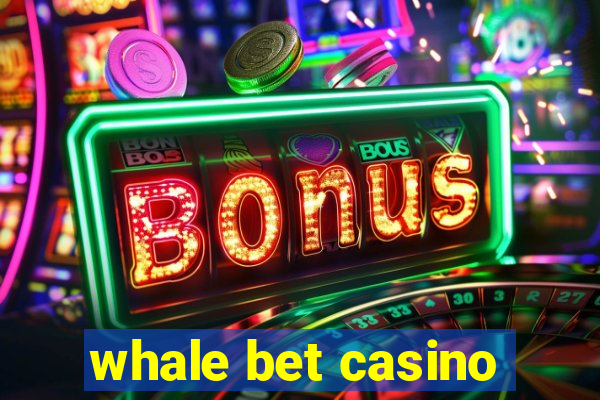 whale bet casino