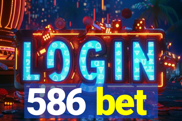 586 bet