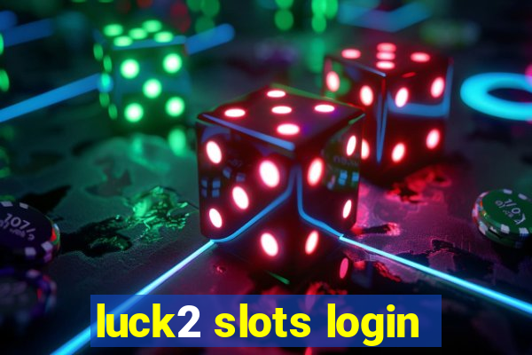 luck2 slots login