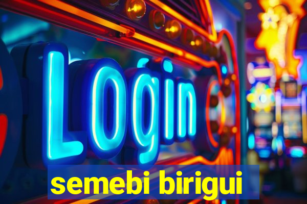 semebi birigui