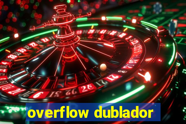 overflow dublador