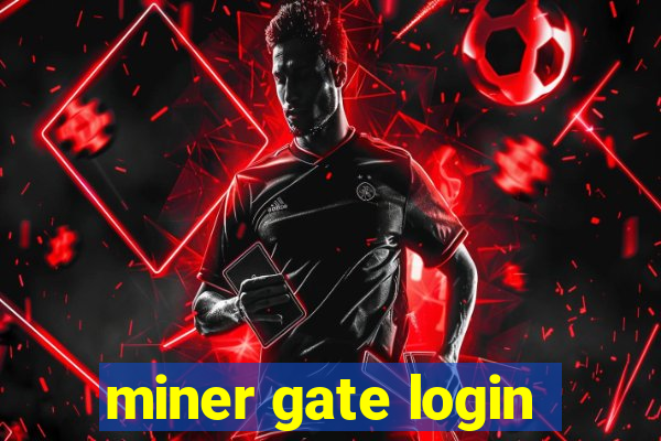 miner gate login