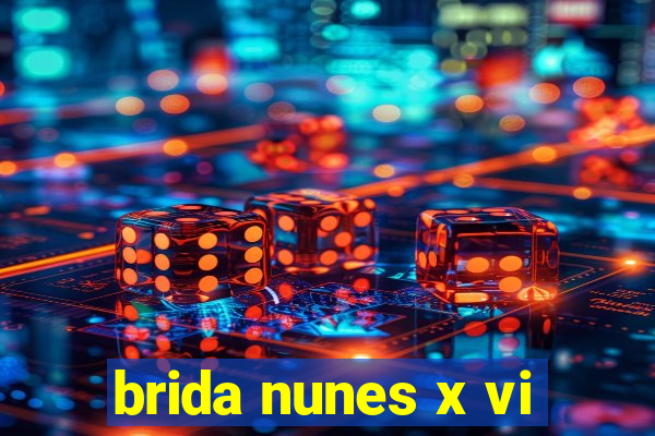 brida nunes x vi