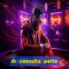 dr consulta perto de mim