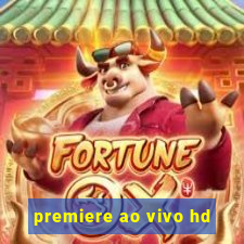 premiere ao vivo hd