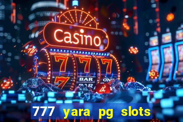 777 yara pg slots paga mesmo