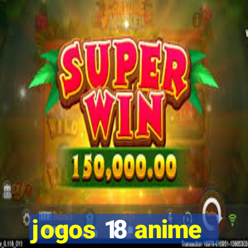 jogos 18 anime