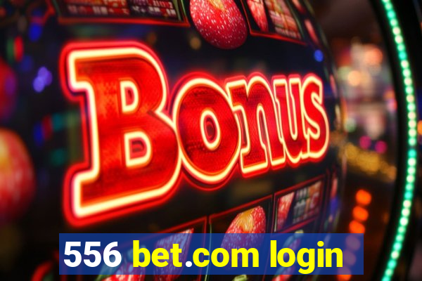 556 bet.com login