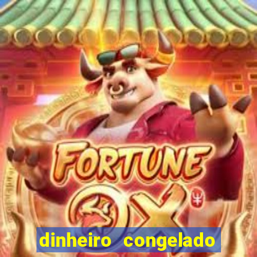 dinheiro congelado na plataforma de jogos