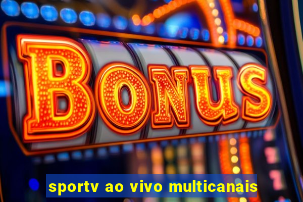 sportv ao vivo multicanais